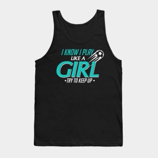 I Know I Play Like a Girl, Try To Keep Up Soccer Tank Top